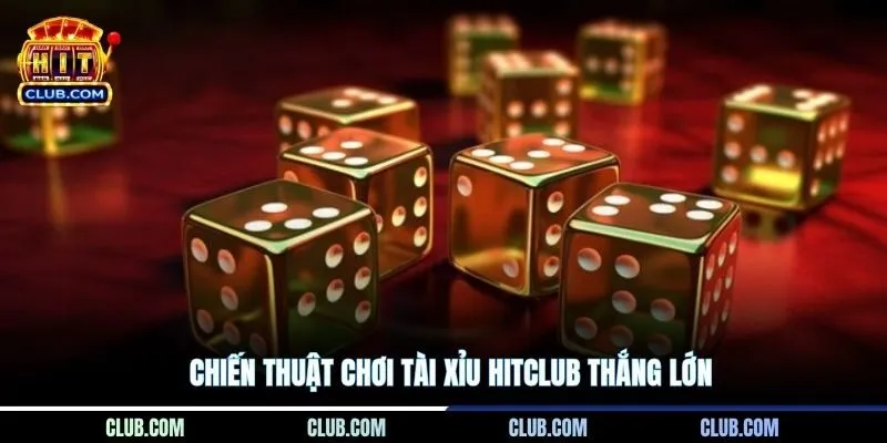 Chiến thuật chơi Tài Xỉu Hitclub thắng lớn