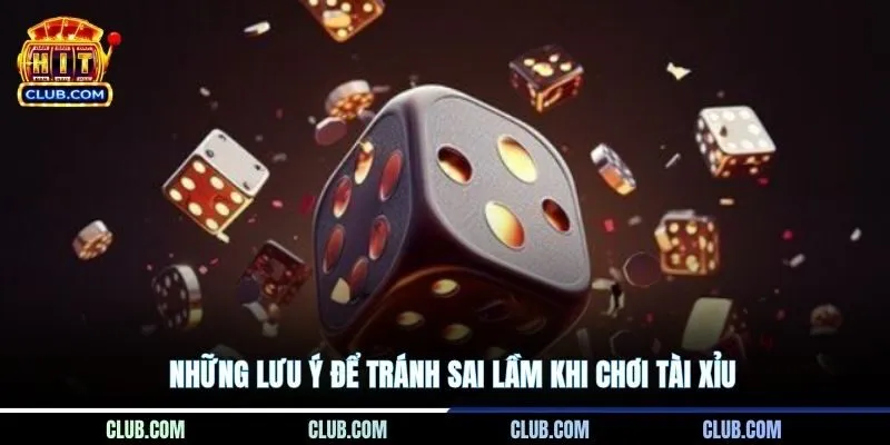 Những lưu ý để tránh sai lầm khi chơi Tài Xỉu
