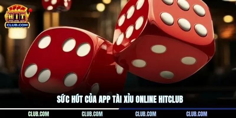 Sức hút của app Tài Xỉu online Hitclub