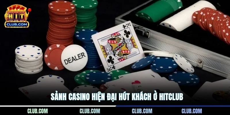Sảnh Casino hiện đại hút khách ở Hitclub