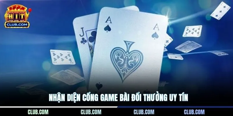 Nhận diện cổng game bài đổi thưởng uy tín