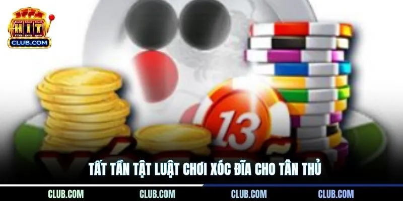 Tất tần tật luật chơi Xóc Đĩa cho tân thủ