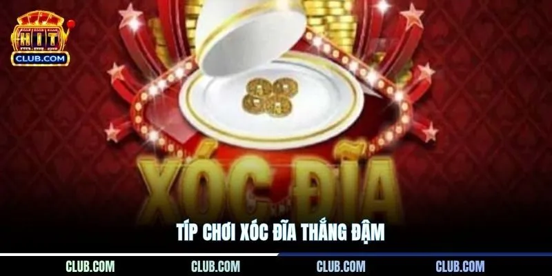 Típ chơi Xóc Đĩa thắng đậm