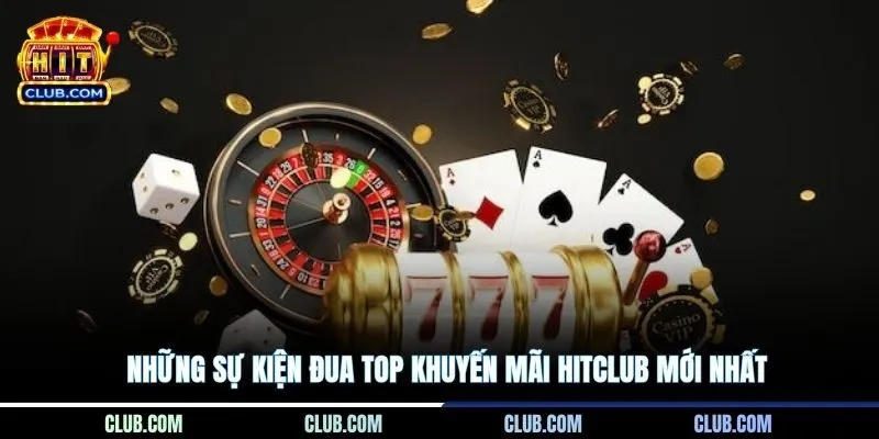 Những sự kiện đua top khuyến mãi Hitclub mới nhất
