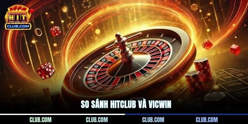 So Sánh HITCLUB Và Vicwin