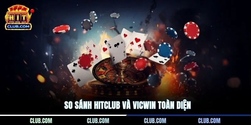 So sánh HITCLUB và Vicwin toàn diện