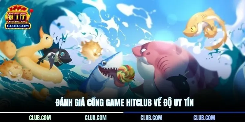 Đánh giá cổng game HITCLUB về độ uy tín