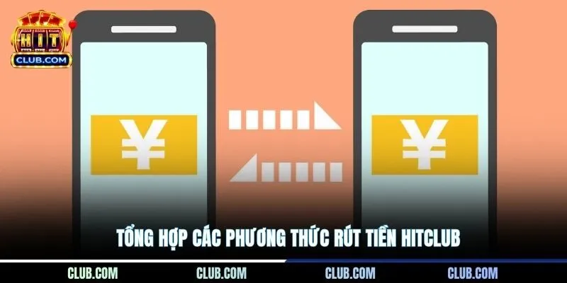 Tổng hợp các phương thức rút tiền Hitclub
