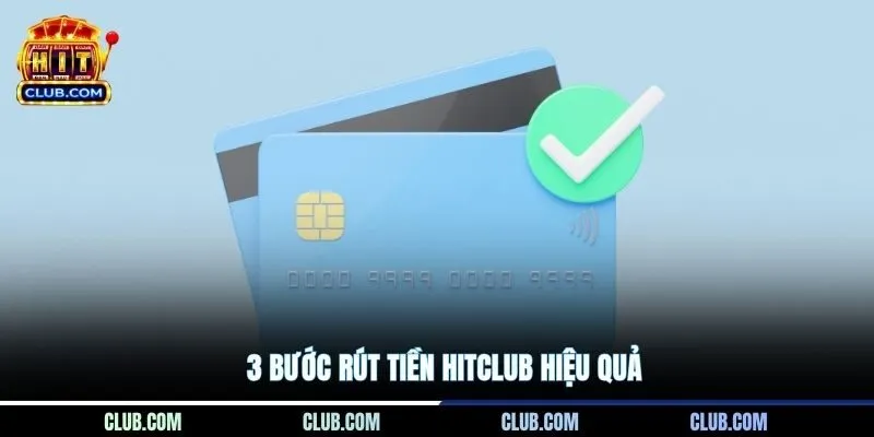 3 bước rút tiền Hitclub hiệu quả