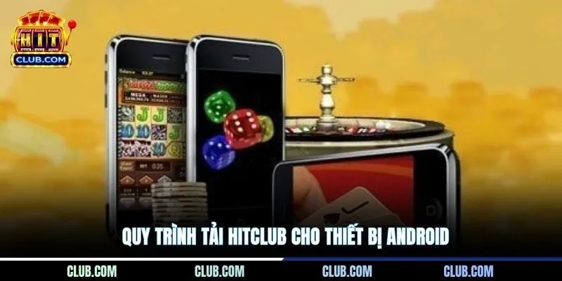 Quy trình tải Hitclub cho thiết bị Android