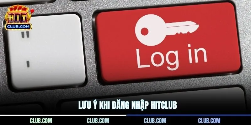 Lưu ý khi đăng nhập Hitclub