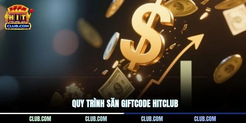 Quy trình săn Giftcode Hitclub