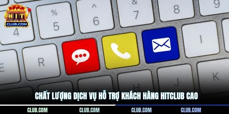 Chất lượng dịch vụ hỗ trợ khách hàng Hitclub cao