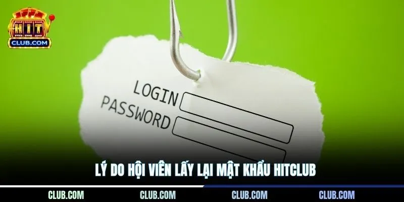 Lý do hội viên lấy lại mật khẩu Hitclub