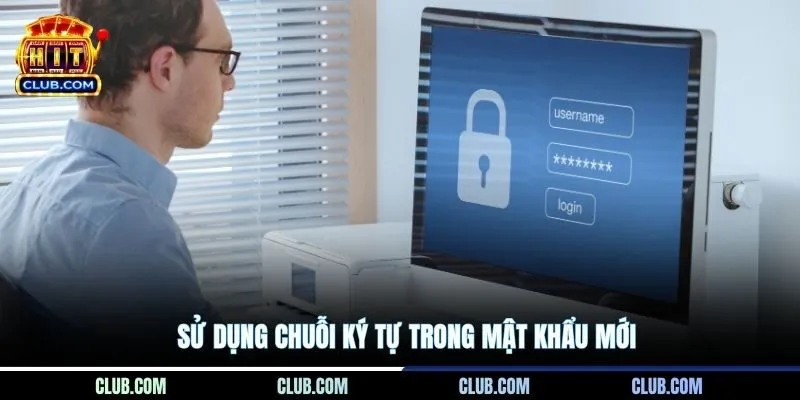 Sử dụng chuỗi ký tự trong mật khẩu mới
